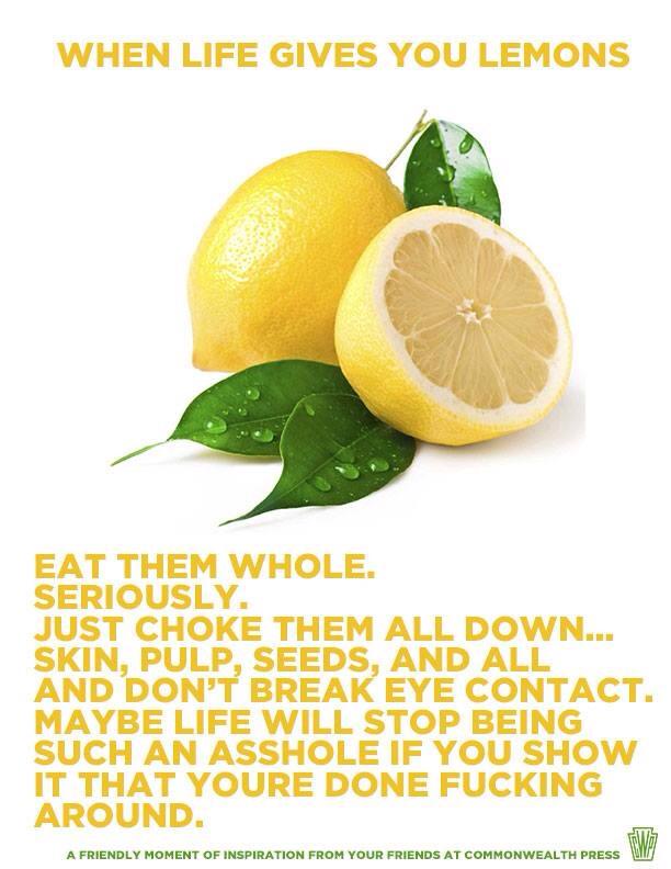 When Life Gives You Lemons, Eat Them